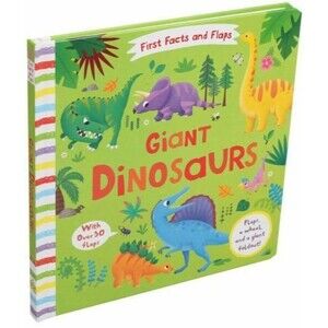 First facts and flaps Giant Dinosaurs